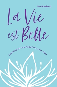 Paperback La Vie Est Belle: Learning to live hopefully ever after Book