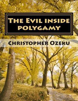 Paperback The Evil inside Polygamy: I am writing this book, so that through this book you may have the knowledge of this virus of polygamy. Nothing can be Book