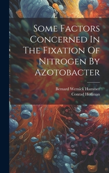 Hardcover Some Factors Concerned In The Fixation Of Nitrogen By Azotobacter Book