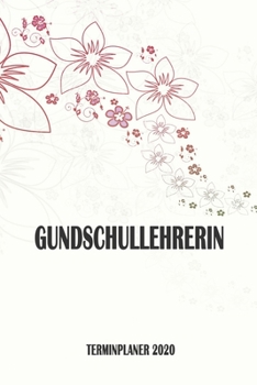 Gundschullehrerin - Terminplaner 2020: Organizer und Planer mit individuellem Cover | Geschenk für Büro, Arbeitskollegen, Kollegen und Mitarbeiter | ... Wochenplaner, Jahresplaner (German Edition)