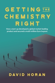 Paperback Getting The Chemistry Right: How a start-up developed a global market leading product and secured a multi-million Euro buyout Book