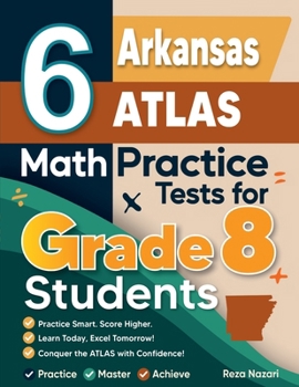 Paperback 6 Arkansas ATLAS Math Practice Tests for Grade 8 Students: A Complete Guide to Building Math Mastery and Excelling on the Arkansas ATLAS Test Book