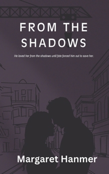 Paperback From the Shadows: He loved her from the shadows until fate forced him out to save her. Book