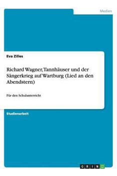 Paperback Richard Wagner, Tannhäuser und der Sängerkrieg auf Wartburg (Lied an den Abendstern): Für den Schulunterricht [German] Book