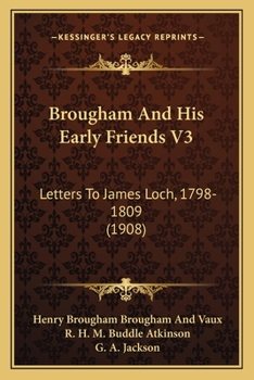 Paperback Brougham And His Early Friends V3: Letters To James Loch, 1798-1809 (1908) Book