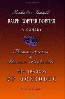 Paperback Ralph Roister Doister: a Comedy. The Tragedy of Gorboduc Book