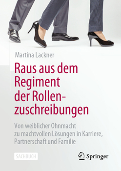 Hardcover Raus Aus Dem Regiment Der Rollenzuschreibungen: Von Weiblicher Ohnmacht Zu Machtvollen Lösungen in Karriere, Partnerschaft Und Familie [German] Book