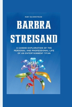 Paperback Barbra Streisand: A Candid Exploration of the Personal and Professional Life of an Entertainment Titan Book