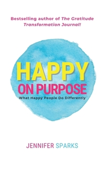Paperback Happy on Purpose: What Happy People Do Differently Book
