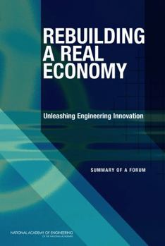 Rebuilding a Real Economy: Unleashing Engineering Innovation: Summary of a Forum