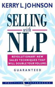 Paperback Selling with Nlp: Revolutionary New Techniques That Will Double Your Sales Volume: Guaranteed Book