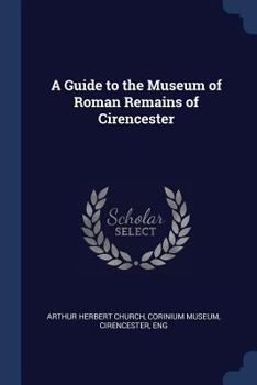 A Guide to the Museum of Roman Remains of Cirencester