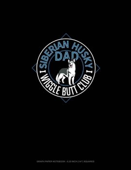 Paperback Siberian Husky Mom Wiggle Butt Club: Graph Paper Notebook - 0.25 Inch (1/4") Squares Book