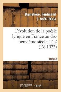 Paperback L'Évolution de la Poésie Lyrique En France Au Dix-Neuvième Siècle. T. 2 [French] Book