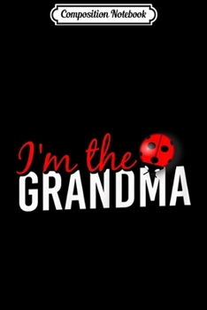 Paperback Composition Notebook: Womens I'm the Grandma Ladybug Journal/Notebook Blank Lined Ruled 6x9 100 Pages Book