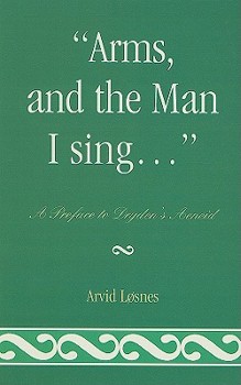 Hardcover Arms, and the Man I Sing . . .: A Preface to Dryden's ÆNeid Book