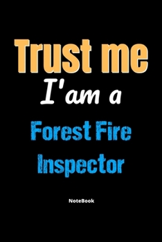 Paperback Trust Me I'm A Forest Fire Inspector Notebook - Forest Fire Inspector Funny Gift: Lined Notebook / Journal Gift, 120 Pages, 6x9, Soft Cover, Matte Fin Book