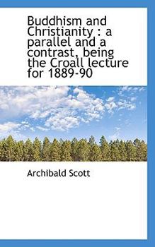Buddhism and Christianity : A parallel and a contrast, being the Croall lecture For 1889-90