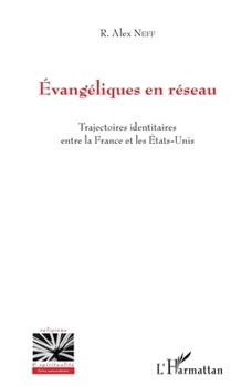 Évangéliques en réseau: Trajectoires identitaires entre la France et les États-Unis (Religions Et Spiritualité) (French Edition)