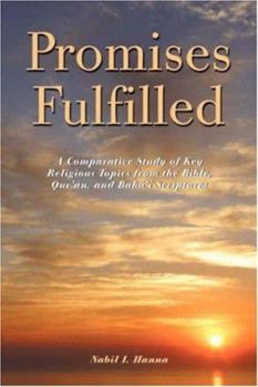 Paperback Promises Fulfilled: A Comparative Study of Key Religious Topics from the Bible, Qurán, And Baháí Scriptures Book