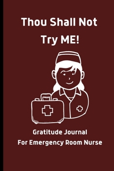 Thou Shall Not Try Me: Gratitude Journal for Emergency Room Nurse