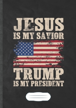 Paperback Jesus Is My Savior Trump Is My President: Funny Cross Jesus Lined Notebook Journal For Christian Faith, Unique Special Inspirational Saying Birthday G Book