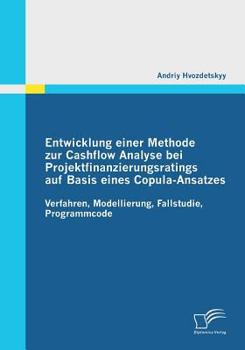 Paperback Entwicklung einer Methode zur Cashflow Analyse bei Projektfinanzierungsratings auf Basis eines Copula-Ansatzes: Verfahren, Modellierung, Fallstudie, P [German] Book