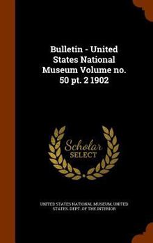 Hardcover Bulletin - United States National Museum Volume No. 50 PT. 2 1902 Book