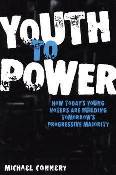Paperback Youth to Power: How Today's Young Voters Are Building Tomorrow's Progressive Majority Book