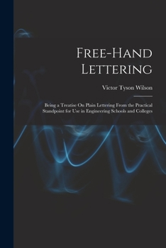 Paperback Free-Hand Lettering: Being a Treatise On Plain Lettering From the Practical Standpoint for Use in Engineering Schools and Colleges Book
