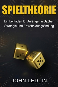 Paperback Spieltheorie: Ein Leitfaden für Anfänger in Sachen Strategie und Entscheidungsfindung [German] Book