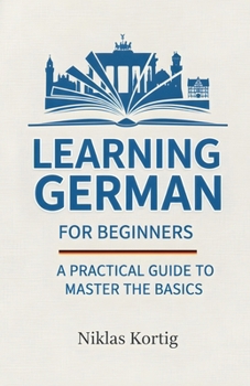 Paperback Learning German for Beginners: A Practical Guide to Master the Basics Book