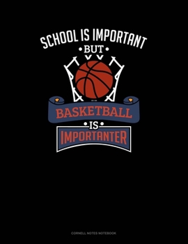 School Is Important But Basketball Is Importanter: Cornell Notes Notebook