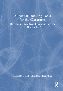 Hardcover 21 Visual Thinking Tools for the Classroom: Developing Real-World Problem Solvers in Grades 5-10 Book