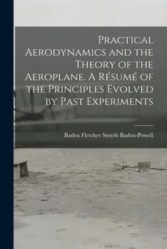 Paperback Practical Aerodynamics and the Theory of the Aeroplane. A Résumé of the Principles Evolved by Past Experiments Book