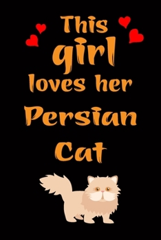 Paperback This Girl Loves Her Persian Cat: Cats Lover Blank lined Journal School Size Notebook for Cate Lovers Cat Notebook Journal for girls Notebook for Cat l Book