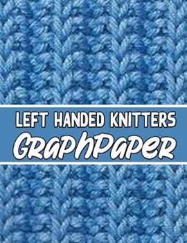 Paperback left handed knitters graph paper: the perfect knitter's gifts for all beginner knitter. if you are beginning knitter this can helps you to do your wor Book