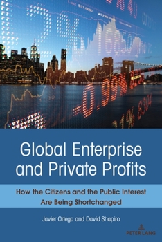 Paperback Global Enterprise and Private Profits: How the Citizens and the Public Interest Are Being Shortchanged Book