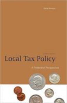 Hardcover Local Tax Policy: A Federalist Perspective Book