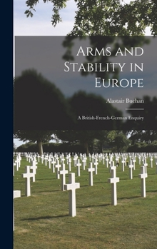 Hardcover Arms and Stability in Europe: a British-French-German Enquiry Book