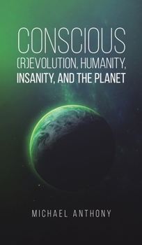 Conscious (R)Evolution, Humanity, Insanity, and the Planet B0CP686FPH Book Cover