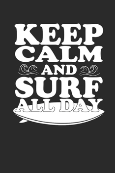 Paperback Keep Calm and Surf All Day: Surfing Notebook Surfer Notizbuch Surf Planer Journal 6x9 liniert Book