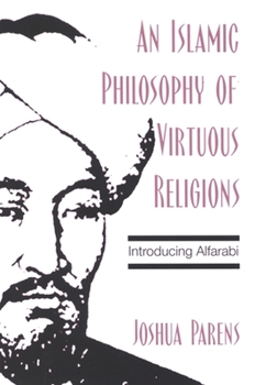 Paperback An Islamic Philosophy of Virtuous Religions: Introducing Alfarabi Book