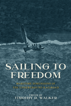 Hardcover Sailing to Freedom: Maritime Dimensions of the Underground Railroad Book