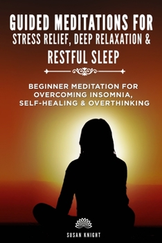Paperback Guided Meditations For Stress Relief, Deep Relaxation & Restful Sleep: Beginner Meditations for Overcoming Insomnia, self-healing & Overthinking Book