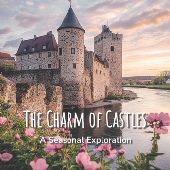 Paperback The Charm of Castles: A Seasonal Exploration: A Captivating Picture Book of Castles for Seniors, Families, and Thoughtful Gifting - Book For Book