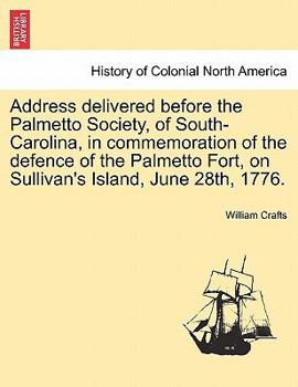 Paperback Address Delivered Before the Palmetto Society, of South-Carolina, in Commemoration of the Defence of the Palmetto Fort, on Sullivan's Island, June 28t Book