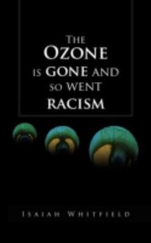 Paperback The Ozone Is Gone and So Went Racism Book