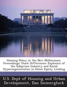 Paperback Housing Policy in the New Millennium, Proceedings: Stark Differences: Explosion of the Subprime Industry and Racial Hypersegmentation in Home Equity L Book