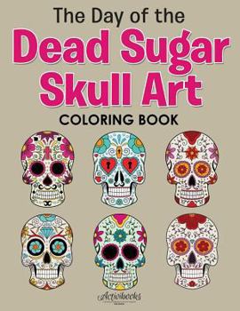 Paperback The Day of the Dead Sugar Skull Art Coloring Book